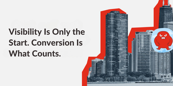 Visibility Is Only the Start. Conversion Is What Counts.