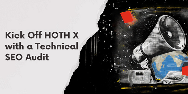 Kick Off HOTH X with a Technical SEO Audit