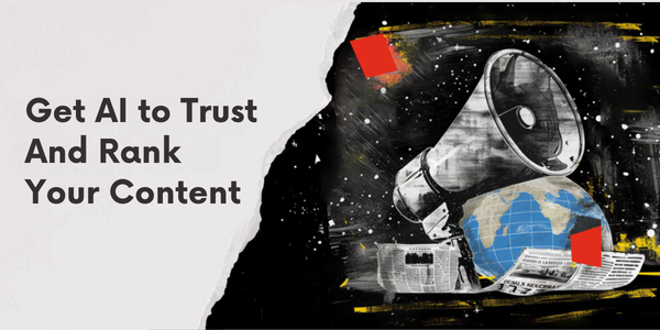 Get AI to Trust And Rank Your Content